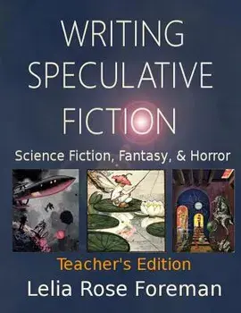 Writing Speculative Fiction: Science Fiction, Fantasy, and Horror: Teacher's Edition, Paperback/Lelia Rose Foreman