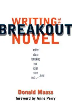 Writing the Breakout Novel - Donald Maass
