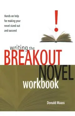 Writing the Breakout Novel Workbook: Hands-On Help for Making Your Novel Stand Out and Succeed - Donald Maass