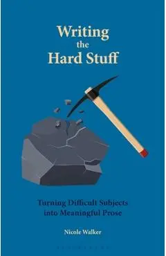 Writing the Hard Stuff: Turning Difficult Subjects Into Meaningful Prose - Nicole Walker