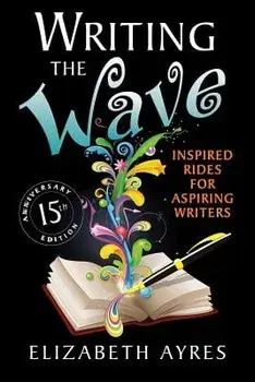 Writing the Wave: Inspired Rides for Aspiring Writers, Paperback/Elizabeth Ayres