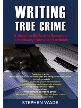 Writing True Crime, Paperback/Stephen Wade