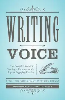 Writing Voice: The Complete Guide to Creating a Presence on the Page and Engaging Readers, Paperback/Writer's Digest Editors