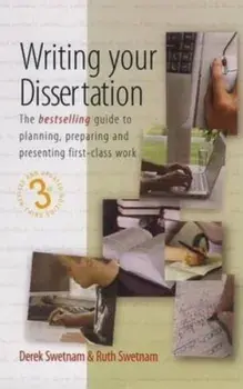 Writing Your Dissertation, 3rd Edition. The Bestselling Guide to Planning, Preparing and Presenting First-Class Work, Paperback/Ruth Swetnam