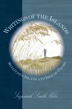 Writings of the Islands: : Sullivan's Island and Isle of Palms, Hardcover/Suzannah Smith Miles
