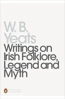Writings on Irish Folklore, Legend and Myth, Paperback/William Yeats