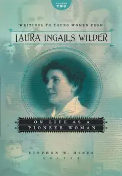 Writings to Young Women from Laura Ingalls Wilder, Volume Two: On Life as a Pioneer Woman, Paperback/Laura Ingalls Wilder