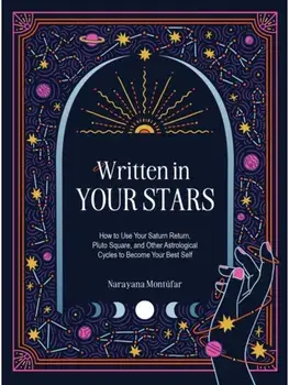 Written in Your Stars. Use Your Saturn Return, Pluto Square, and Other Planetary Cycles to Become Your Best Self, Hardback/Narayana Montufar