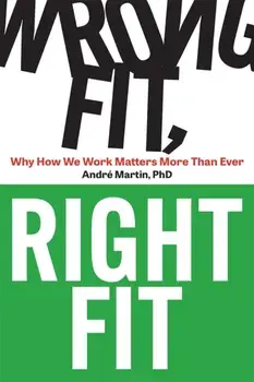 Wrong Fit, Right Fit. Why How We Work Matters More Than Ever, Paperback/Andre Martin