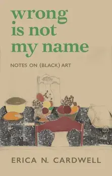 Wrong Is Not My Name. Notes on (Black) Art, Paperback/Erica N. Cardwell