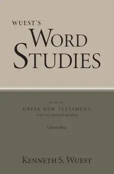 Wuest's Word Studies from the Greek New Testament for the English Reader, vol. 3, Paperback/Kenneth S. Wuest