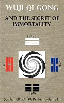 Wuji Qi Gong and the Secret of Immortality, Paperback/Stephen Bennett Elliott