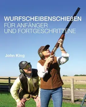 Wurfscheibenschiessen fur Anfanger und Fortgeschrittene, Hardback/John King