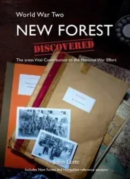 WW2 New Forest Discovered. The Areas Vital Contribution to the National War Effort, Paperback/John Leete