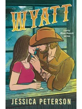 Wyatt. A spicy friends-to-lovers, fake-dating and lessons-in-seduction cowboy romance (Lucky River Ranch), Paperback/Jessica Peterson