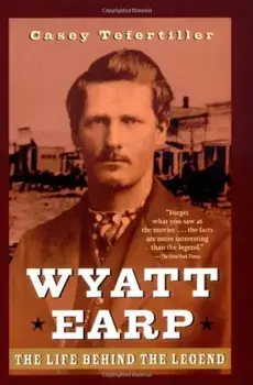 Wyatt Earp: The Life Behind the Legend, Paperback/Casey Tefertiller