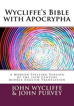 Wycliffe's Bible with Apocrypha: A Modern-Spelling Version of the 14th Century Middle English Translation, Paperback/John Wycliffe