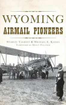 Wyoming Airmail Pioneers, Hardcover/Starley Talbott Kassel