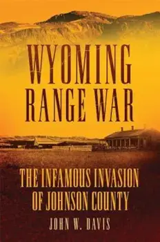 Wyoming Range War: The Infamous Invasion of Johnson County, Paperback/John W. Davis