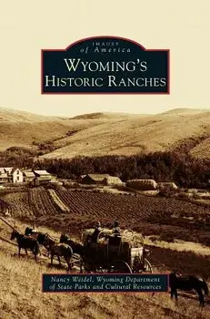 Wyoming's Historic Ranches, Hardcover/Nancy Weidel