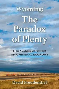 Wyoming: The Paradox of Plenty, Paperback/David D. Freudenthal