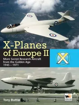 X-Planes of Europe II. Military Prototype Aircraft from the Golden Age, Hardback/Tony Butler