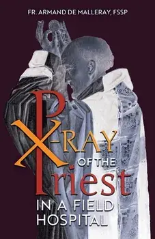 X-Ray of the Priest In a Field Hospital: Reflections on the Sacred Priesthood, Paperback/Armand de Malleray