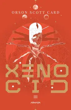 Xenocid. Seria Jocul lui Ender. Partea a III-a/Orson Scott Card