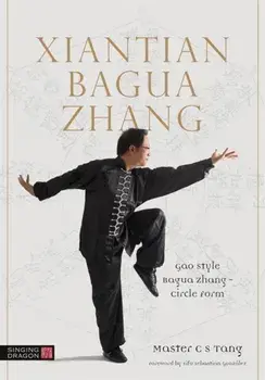 Xiantian Bagua Zhang. Gao Style Bagua Zhang - Circle Form, Paperback/Master C S Tang