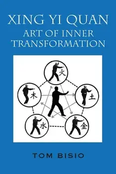 Xing Yi Quan: Art of Inner Transformation, Paperback/Tom Bisio