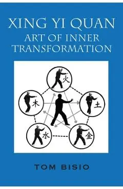 Xing Yi Quan: Art of Inner Transformation - Tom Bisio