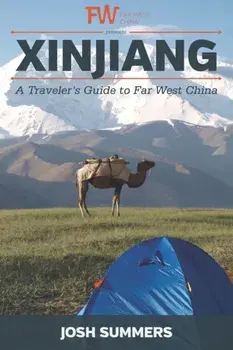 Xinjiang: A Traveler's Guide to Far West China, Paperback/Josh Summers