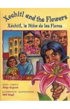 Xochitl and the Flowers: X�chitl, La Ni�a de Las Flores - Jorge Argueta