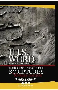Xpress Hebrew Israelite Scriptures - 400 Years of Slavery Edition: Restored Hebrew KJV Bible (H.I.S. Word) - Khai Yashua Press