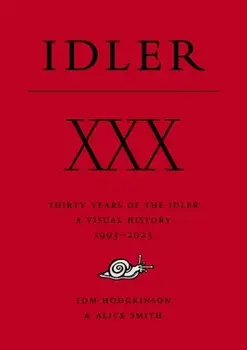 XXX: Thirty Years of the Idler. A Visual History, Hardback/***