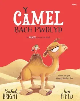 Y Camel Bach Pwdlyd / The Camel who had the hump. Bilingual ed, Paperback/Rachel Bright