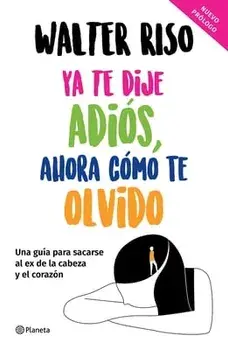 YA Te Dije Adiós, Ahora Cómo Te Olvido, Paperback/Walter Riso
