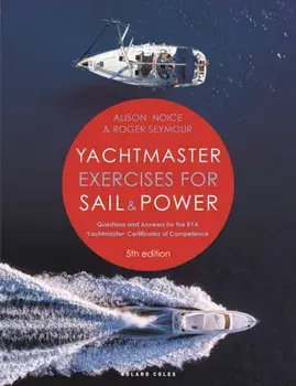 Yachtmaster Exercises for Sail and Power 5th edition. Questions and Answers for the RYA Yachtmaster® Certificates of Competence, 5 ed, Paperback/Alison Noice