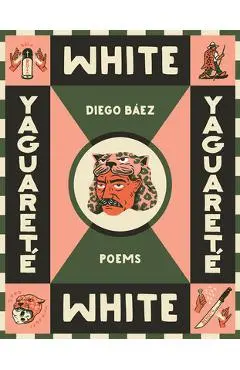 Yaguareté White: Poems - Diego Báez