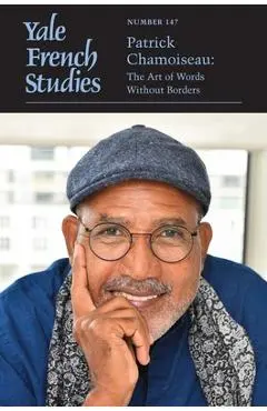 Yale French Studies, Number 147: Patrick Chamoiseau: The Art of Words Without Borders Volume 147 - Thomas Trezise