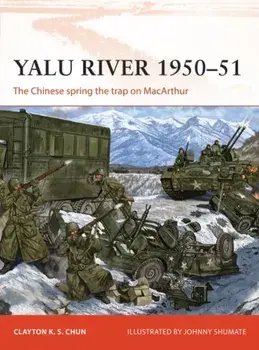 Yalu River 1950-51: The Chinese Spring the Trap on MacArthur, Paperback/Clayton K. S. Chun