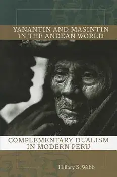 Yanantin and Masintin in the Andean World: Complementary Dualism in Modern Peru, Paperback/Hillary S. Webb
