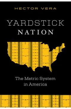 Yardstick Nation: The Metric System in America - Hector Vera