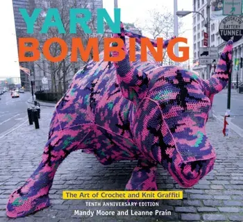 Yarn Bombing: The Art of Crochet and Knit Graffiti: Tenth Anniversary Edition, Paperback/Mandy Moore