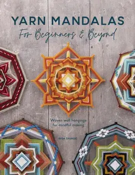 Yarn Mandalas For Beginners And Beyond. Woven wall hangings for mindful making, Paperback/Inga Savage