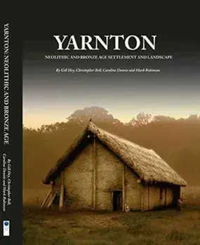 Yarnton. Neolithic and Bronze Age Settlement and Landscape, Hardback/Mark Robinson