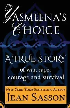 Yasmeena's Choice: A True Story of War, Rape, Courage and Survival, Paperback/Jean Sasson