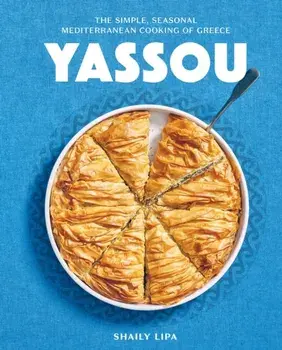 Yassou. The Simple, Seasonal Mediterranean Cooking of Greece, Hardback/Shaily Lipa