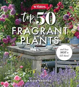 Yates Top 50 Fragrant Plants and How Not to Kill Them!, Paperback/Angela Thomas