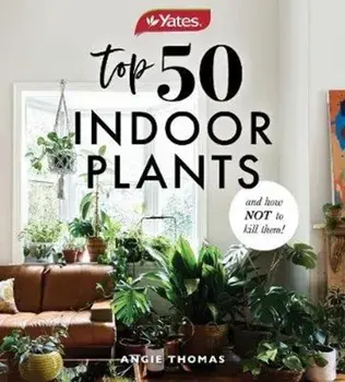 Yates Top 50 Indoor Plants and How Not to Kill Them!, Paperback/Angie Thomas